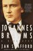 Johannes Brahms A Biography by Jan Swafford