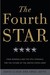The Fourth Star: Four Generals and the Epic Struggle for the Future of the United States Army