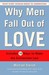 Why Men Fall Out of Love: What Every Woman Needs to Understand