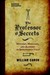 The Professor of Secrets Mystery, Medicine, and Alchemy in Renaissance Italy by William Eamon