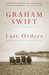 Last Orders by Graham Swift
