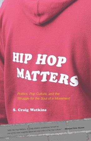 hip-hop-matters-politics-pop-culture-and-the-struggle-for-the-soul-of-a-movement
