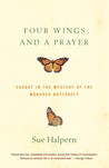 Four Wings and a Prayer: Caught in the Mystery of the Monarch Butterfly