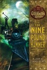 The Nine Pound Hammer (The Clockwork Dark, #1)