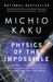 Physics of the Impossible A Scientific Exploration into the World of Phasers, Force Fields, Teleportation, and Time Travel by Michio Kaku