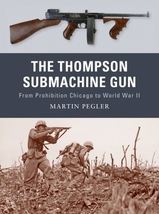 the-thompson-submachine-gun-from-prohibition-chicago-to-world-war-ii