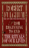 From Beginning to End: The Rituals of Our Lives