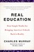 Real Education Four Simple Truths for Bringing America's Schools Back to Reality by Charles Murray
