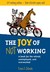 The Joy of Not Working A Book for the Retired, Unemployed and Overworked by Ernie J. Zelinski