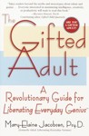 The Gifted Adult: A Revolutionary Guide for Liberating Everyday Genius