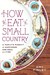 How to Eat a Small Country A Family's Pursuit of Happiness, One Meal at a Time by Amy Finley