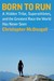 Born to Run A Hidden Tribe, Superathletes, and the Greatest Race the World Has Never Seen by Christopher McDougall