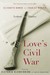 Love's Civil War Elizabeth Bowen and Charles Ritchie, Letters and Diaries 1941-1973 by Victoria Glendinning