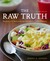 The Raw Truth, 2nd Edition: Recipes and Resources for the Living Foods Lifestyle
