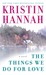 The Things We Do for Love by Kristin Hannah