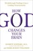 How God Changes Your Brain Breakthrough Findings from a Leading Neuroscientist by Andrew B. Newberg