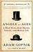 Angels and Ages Lincoln, Darwin, and the Birth of the Modern Age by Adam Gopnik