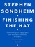 Finishing the Hat Collected Lyrics, 1954-1981, With Attendant Comments, Principles, Heresies, Grudges, Whines, and Anecdotes by Stephen Sondheim