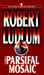 The Parsifal Mosaic by Robert Ludlum