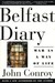 Belfast Diary War as a Way of Life by John Conroy