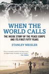 When the World Calls: The Inside Story of the Peace Corps and Its First Fifty Years