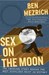Sex on the Moon The Amazing Story Behind the Most Audacious Heist in History by Ben Mezrich