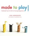 Made to Play!: Handmade Toys and Crafts for Growing Imaginations