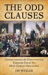 The Odd Clauses: Understanding the Constitution Through Ten of Its Most Curious Provisions