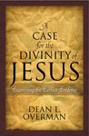 A Case for the Divinity of Jesus: Examining the Earliest Evidence