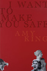 I WANT TO MAKE YOU SAFE