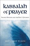 Kabbalah of Prayer: Sacred Sounds and the Soul's Journey