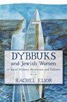 Dybbuks and Jewish Women: in Social History, Mysticism and Folklore