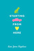 Starting From Here by Lisa Jenn Bigelow