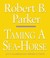 Taming A Sea-Horse (Spenser, #13) by Robert B. Parker
