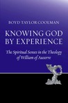 Knowing God by Experience: The Spiritual Senses in the Theology of William of Auxerre