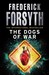 Dogs Of War by Frederick Forsyth