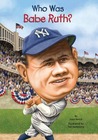 Who Was Babe Ruth? cover