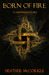 Born Of Fire (A Channeler Story) by Heather McCorkle