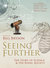Seeing Further Ideas, Endeavours, Discoveries and Disputes — The Story of Science Through 350 Years of the Royal Society by Bill Bryson