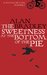 The Sweetness at the Bottom of the Pie (A Flavia de Luce Mystery, #1) by Alan Bradley