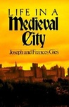 Life in a Medieval City by Joseph Gies Life in a Medieval City by Joseph Gies