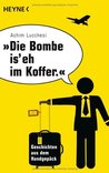 "Die Bombe is' eh im Koffer": Geschichten aus dem Handgepäck