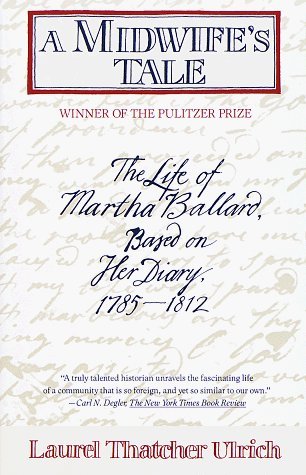A Midwifes Tale: The Life of Martha Ballard, Based on Her Diary, 1785-1812