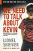We Need to Talk About Kevin by Lionel Shriver