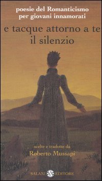 e-tacque-attorno-a-te-il-silenzio-poesie-del-romanticismo-per-giovani-innamorati-testi-originali-con-traduzione-a-fronte