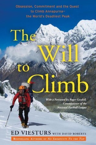The Will to Climb: Obsession and Commitment and the Quest to Climb Annapurna--the Worlds Deadliest Peak
