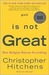 God is Not Great How Religion Poisons Everything by Christopher Hitchens