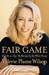 Fair Game My Life as a Spy, My Betrayal by the White House by Valerie Plame Wilson
