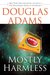 Mostly Harmless (Hitchhiker's Guide, #5) by Douglas Adams