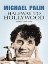 Halfway To Hollywood: Diaries 1980 to 1988 (Palin Diaries, #2)